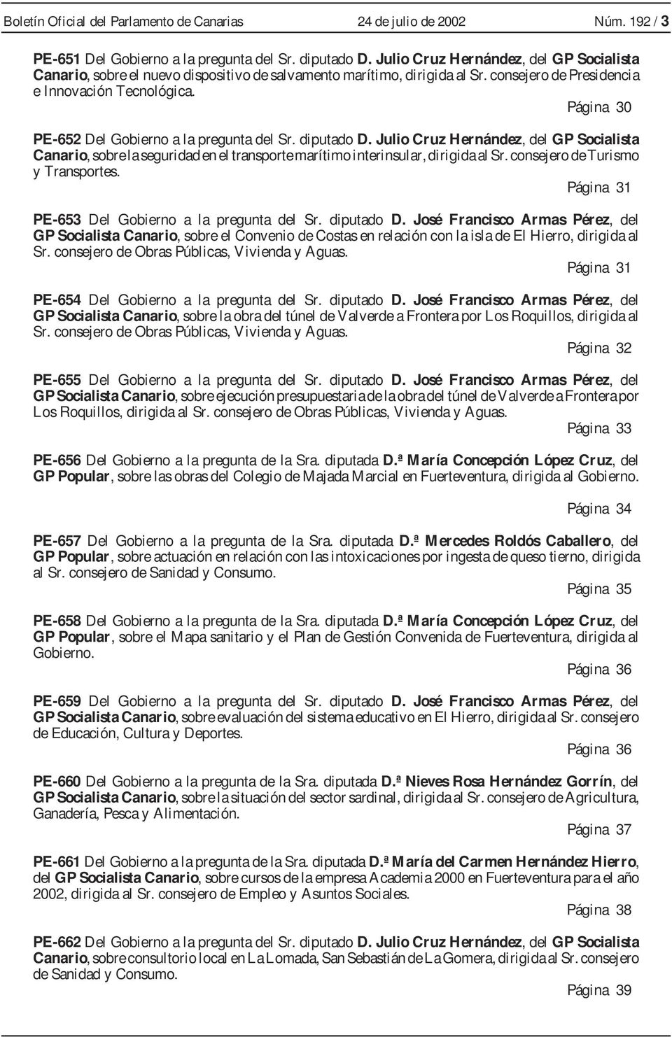Página 30 PE-652 Del Gobierno a la pregunta del Sr. diputado D. Julio Cruz Hernández, del GP Socialista Canario, sobre la seguridad en el transporte marítimo interinsular, dirigida al Sr.