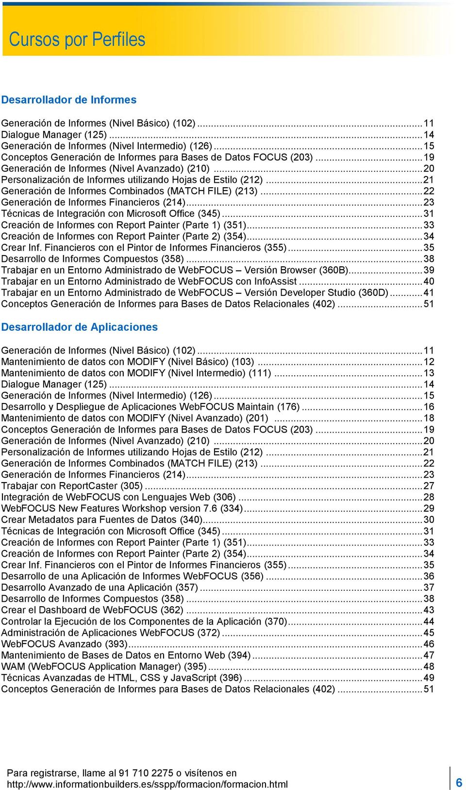 .. 21 Generación de Informes Combinados (MATCH FILE) (213)... 22 Generación de Informes Financieros (214)... 23 Técnicas de Integración con Microsoft Office (345).