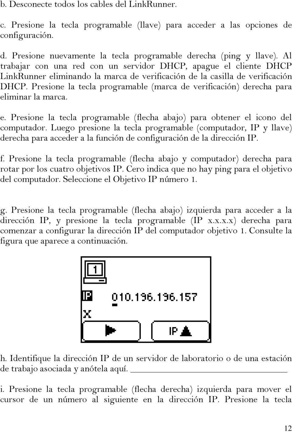 Presione la tecla programable (marca de verificación) derecha para eliminar la marca. e. Presione la tecla programable (flecha abajo) para obtener el icono del computador.