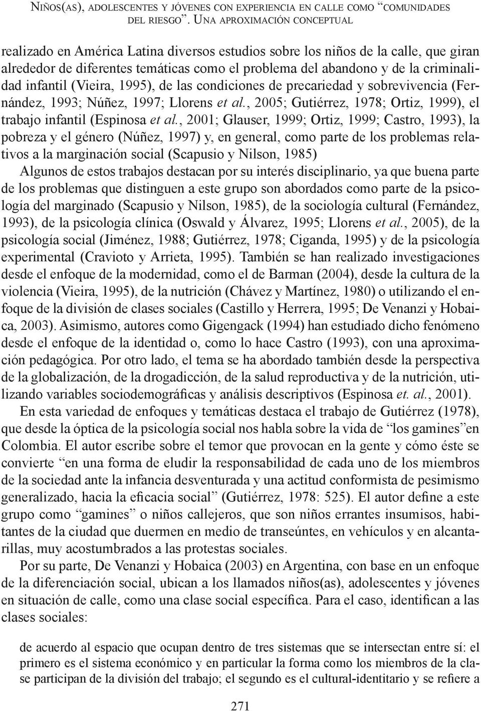 infantil (Vieira, 1995), de las condiciones de precariedad y sobrevivencia (Fernández, 1993; Núñez, 1997; Llorens et al., 2005; Gutiérrez, 1978; Ortiz, 1999), el trabajo infantil (Espinosa et al.