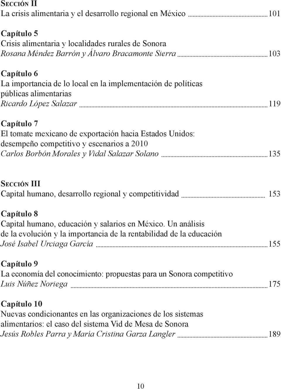 escenarios a 2010 Carlos Borbón Morales y Vidal Salazar Solano 101 103 119 135 Sección III Capital humano, desarrollo regional y competitividad Capítulo 8 Capital humano, educación y salarios en