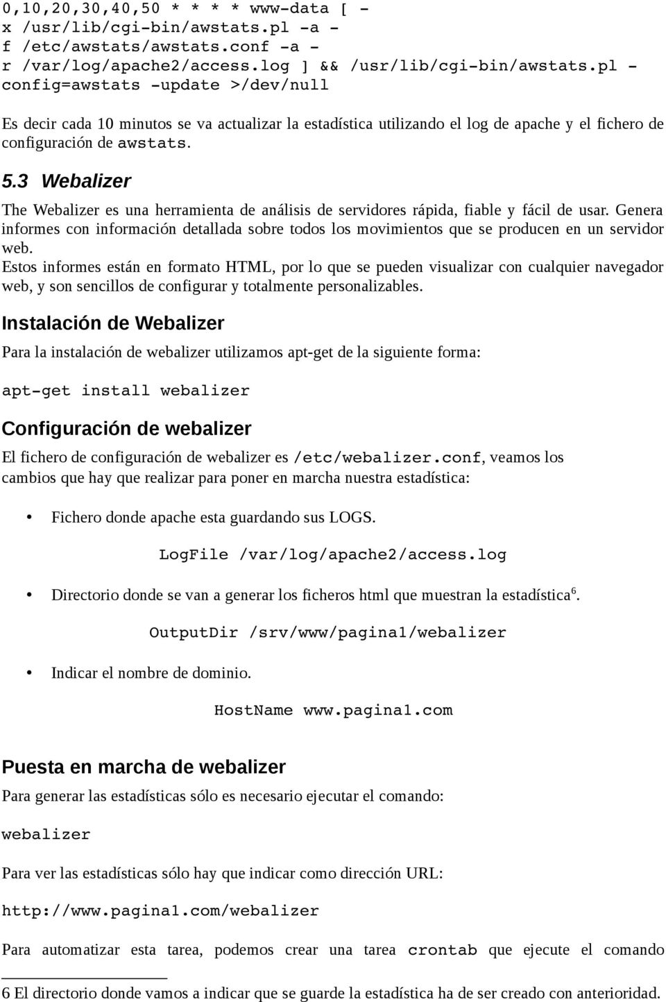 3 Webalizer The Webalizer es una herramienta de análisis de servidores rápida, fiable y fácil de usar.
