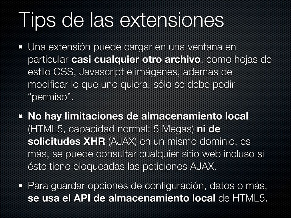 No hay limitaciones de almacenamiento local (HTML5, capacidad normal: 5 Megas) ni de solicitudes XHR (AJAX) en un mismo dominio, es más,