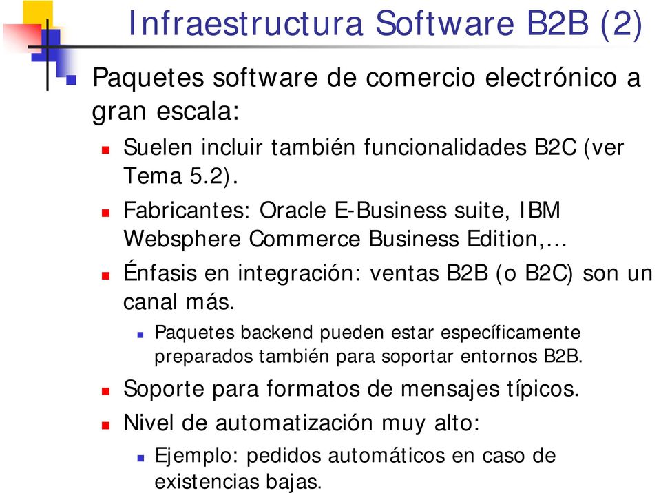 Fabricantes: Oracle E-Business suite, IBM Websphere Commerce Business Edition, Énfasis en integración: ventas B2B (o B2C) son un
