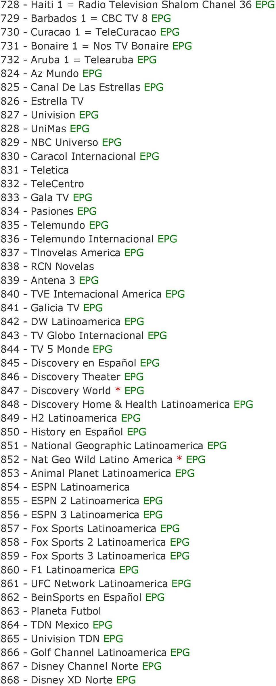 EPG 834 - Pasiones EPG 835 - Telemundo EPG 836 - Telemundo Internacional EPG 837 - Tlnovelas America EPG 838 - RCN Novelas 839 - Antena 3 EPG 840 - TVE Internacional America EPG 841 - Galicia TV EPG