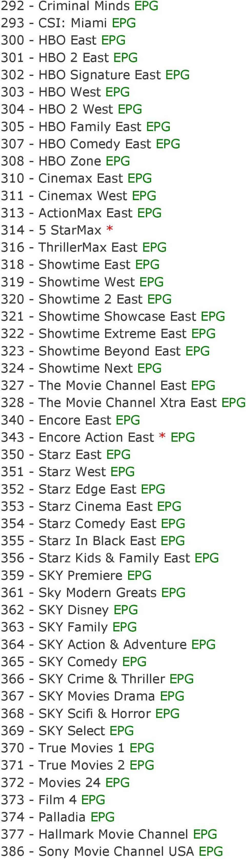 Showtime 2 East EPG 321 - Showtime Showcase East EPG 322 - Showtime Extreme East EPG 323 - Showtime Beyond East EPG 324 - Showtime Next EPG 327 - The Movie Channel East EPG 328 - The Movie Channel