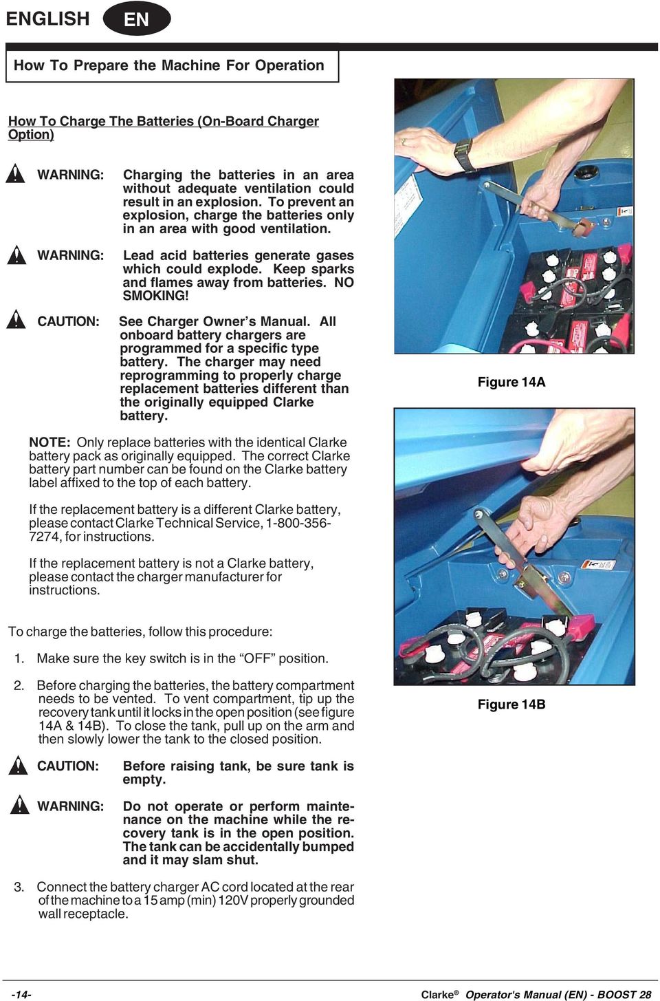 Keep sparks and flames away from batteries. NO SMOKING! See Charger Owner s Manual. All onboard battery chargers are programmed for a specific type battery.