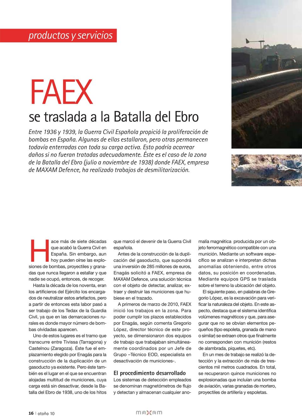 Éste es el caso de la zona de la Batalla del Ebro (julio a noviembre de 1938) donde FAEX, empresa de MAXAM Defence, ha realizado trabajos de desmilitarización.