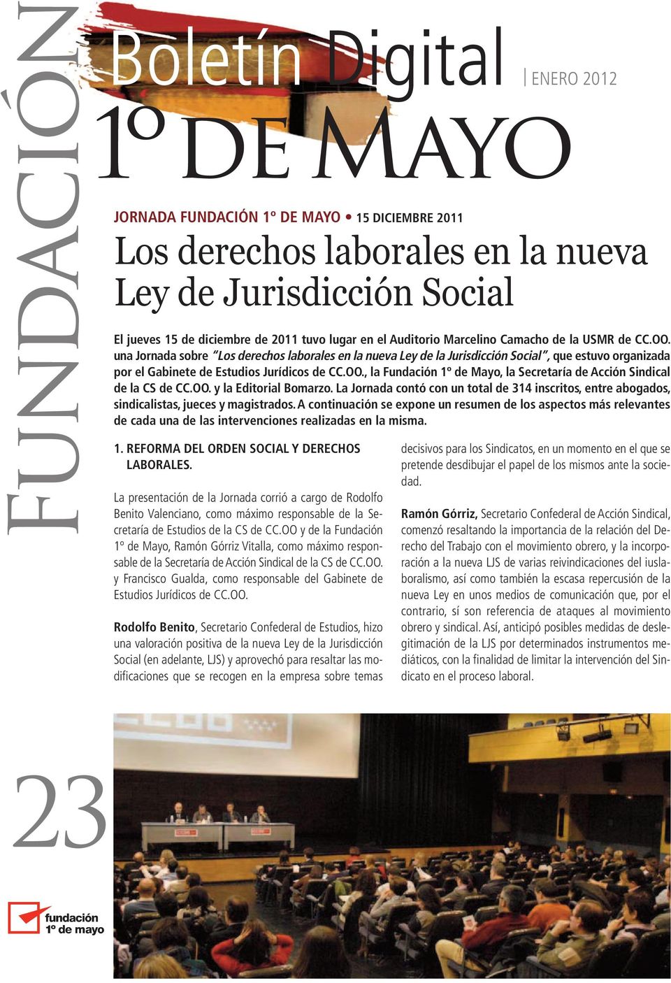 OO. y la Editorial Bomarzo. La Jornada contó con un total de 314 inscritos, entre abogados, sindicalistas, jueces y magistrados.