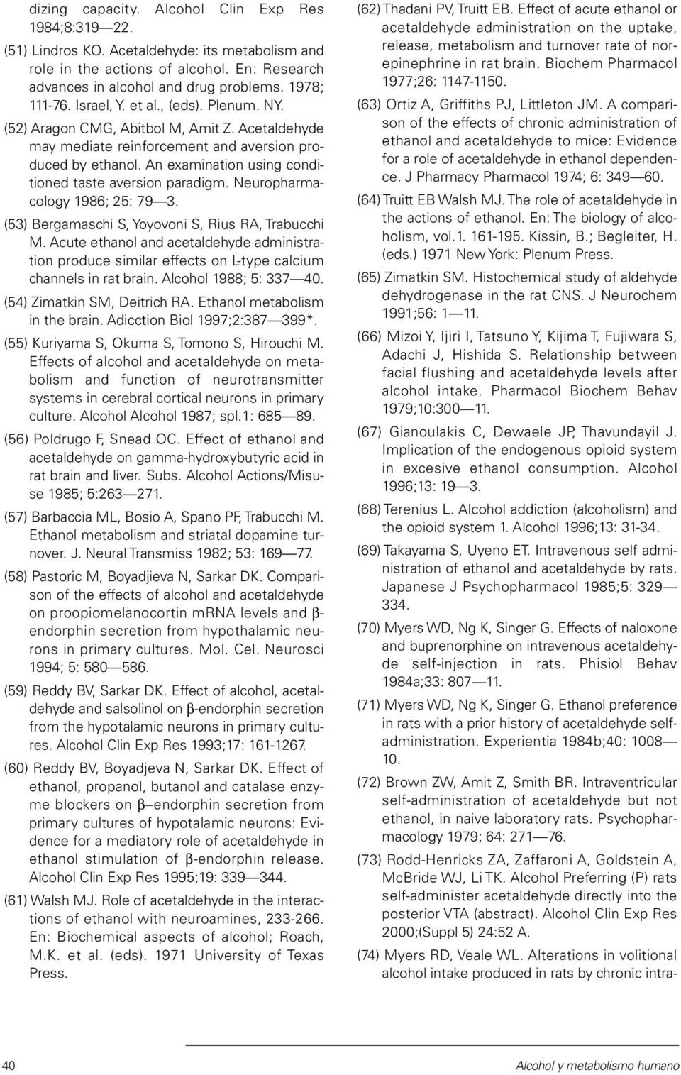 An examination using conditioned taste aversion paradigm. Neuropharmacology 1986; 25: 79 3. (53) Bergamaschi S, Yoyovoni S, Rius RA, Trabucchi M.