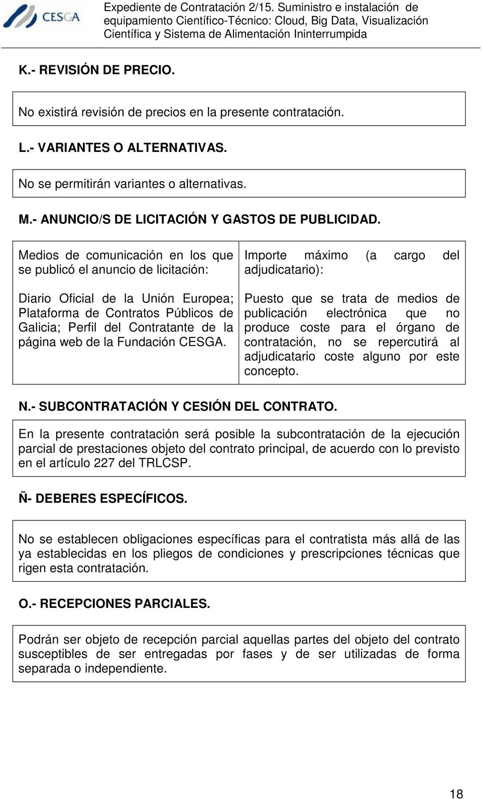 Medios de comunicación en los que se publicó el anuncio de licitación: Diario Oficial de la Unión Europea; Plataforma de Contratos Públicos de Galicia; Perfil del Contratante de la página web de la