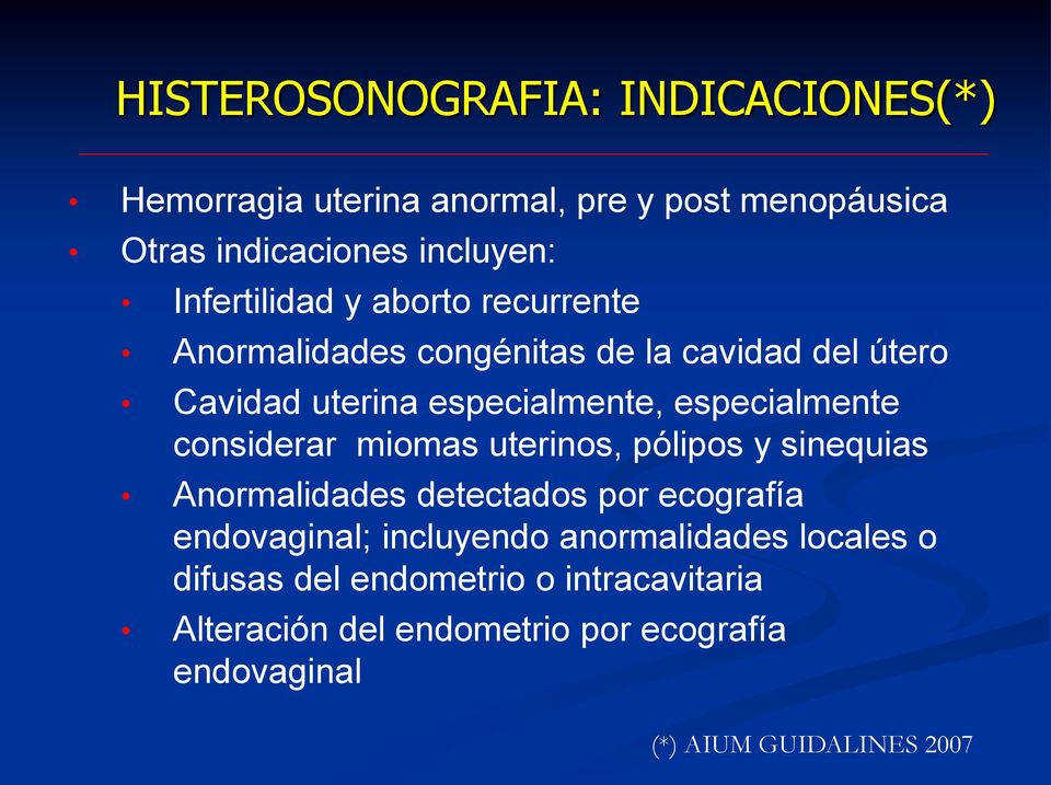 especialmente considerar miomas uterinos, pólipos y sinequias Anormalidades detectados por ecografía endovaginal;