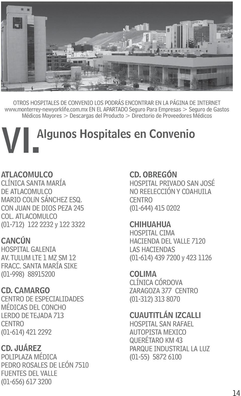 Algunos Hospitales en Convenio ATLACOMULCO CLÍNICA SANTA MARÍA DE ATLACOMULCO MARIO COLíN SÁNCHEZ ESQ. CON JUAN DE DIOS PEZA 245 COL.