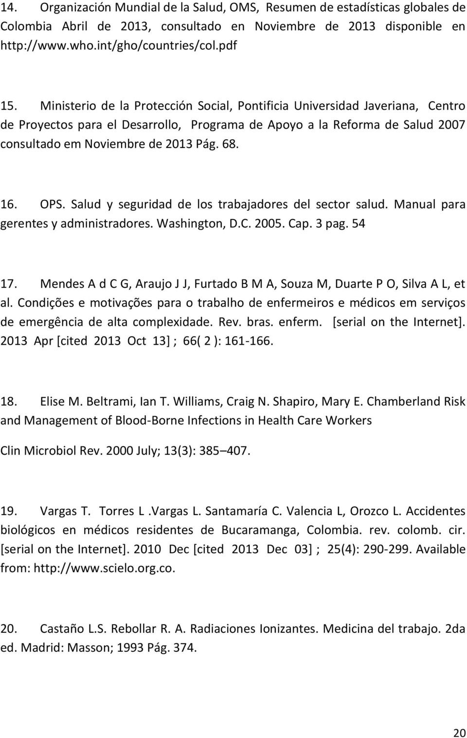 OPS. Salud y seguridad de los trabajadores del sector salud. Manual para gerentes y administradores. Washington, D.C. 2005. Cap. 3 pag. 54 17.