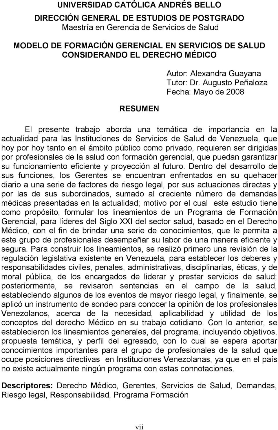 Augusto Peñaloza Fecha: Mayo de 2008 El presente trabajo aborda una temática de importancia en la actualidad para las Instituciones de Servicios de Salud de Venezuela, que hoy por hoy tanto en el
