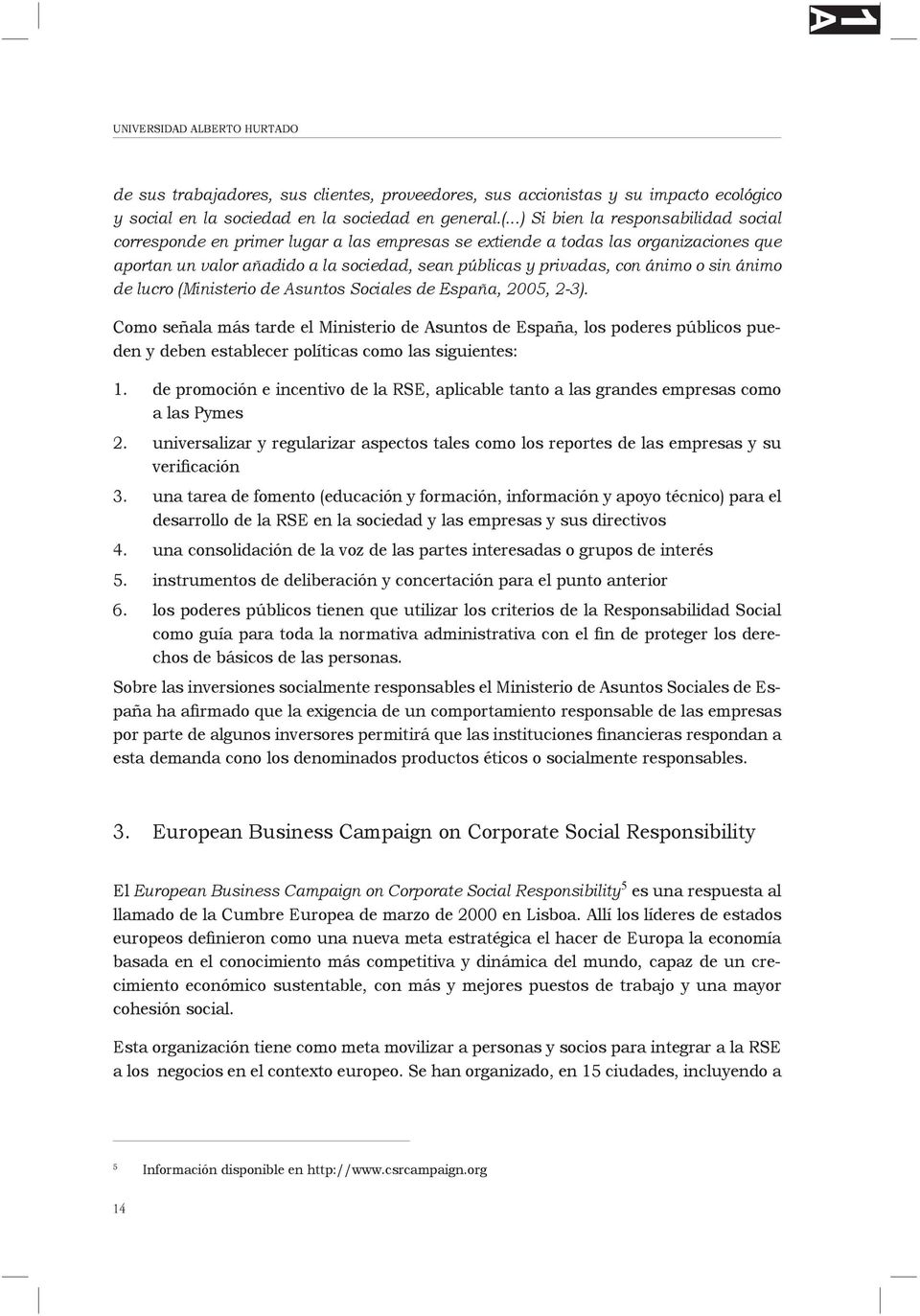 o sin ánimo de lucro (Ministerio de Asuntos Sociales de España, 2005, 2-3).