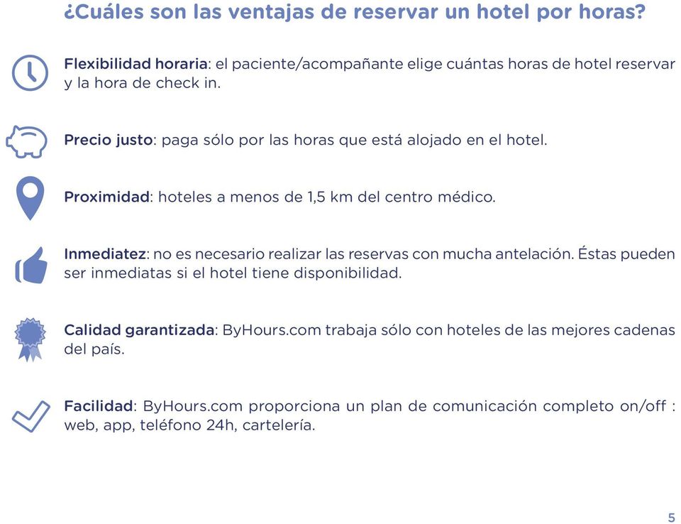 Precio justo: paga sólo por las horas que está alojado en el hotel. Proximidad: hoteles a menos de 1,5 km del centro médico.