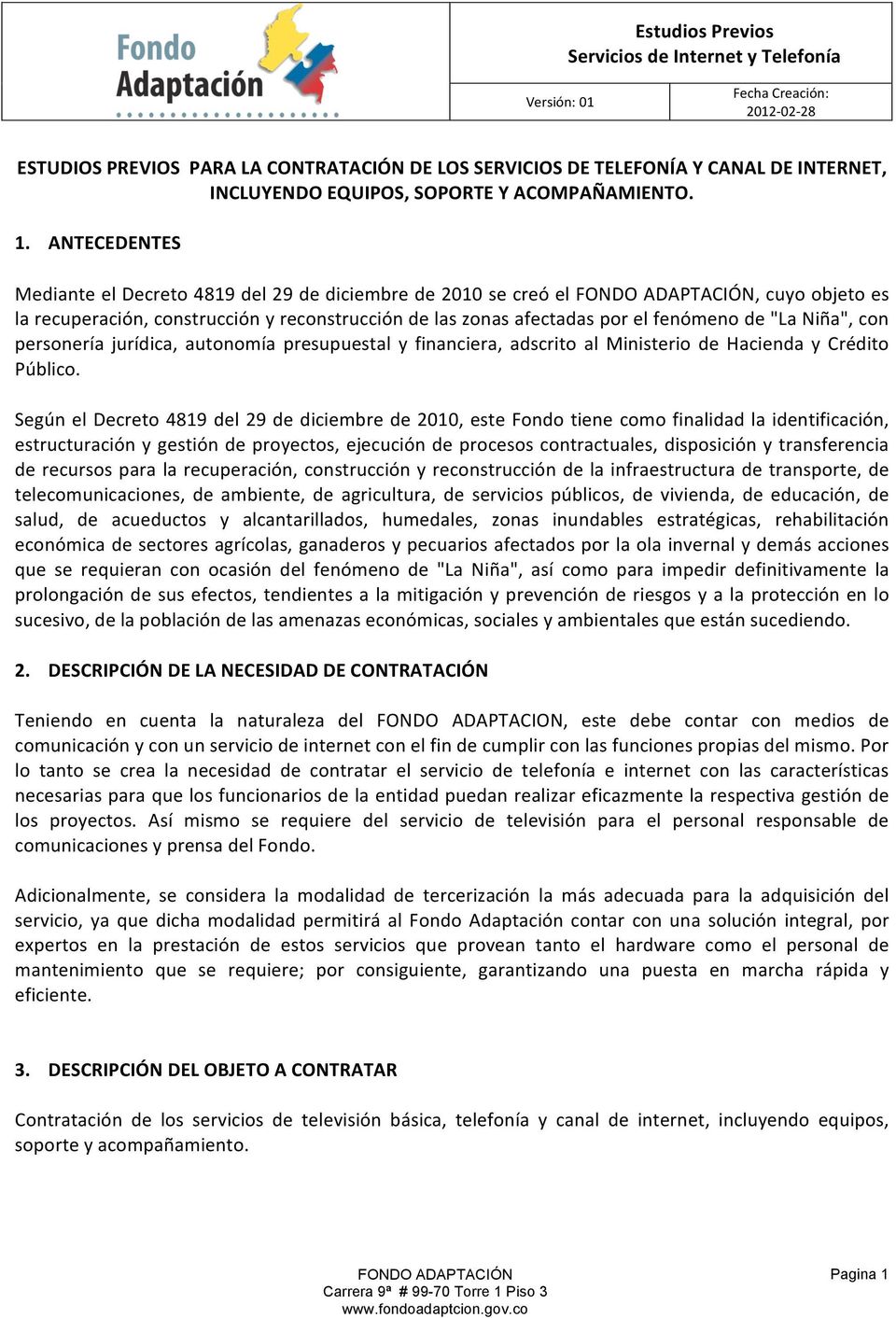 "La Niña", con personería jurídica, autonomía presupuestal y financiera, adscrito al Ministerio de Hacienda y Crédito Público.
