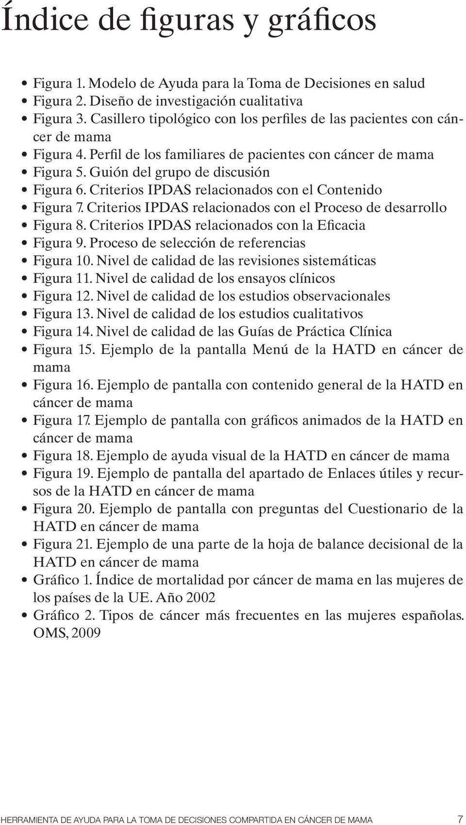 Criterios IPDAS relacionados con el Contenido Figura 7. Criterios IPDAS relacionados con el Proceso de desarrollo Figura 8. Criterios IPDAS relacionados con la Eficacia Figura 9.