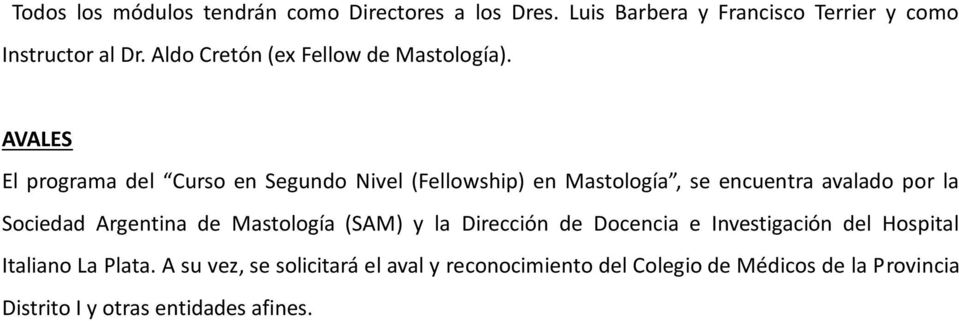 AVALES El programa del Curso en Segundo Nivel (Fellowship) en Mastología, se encuentra avalado por la Sociedad Argentina