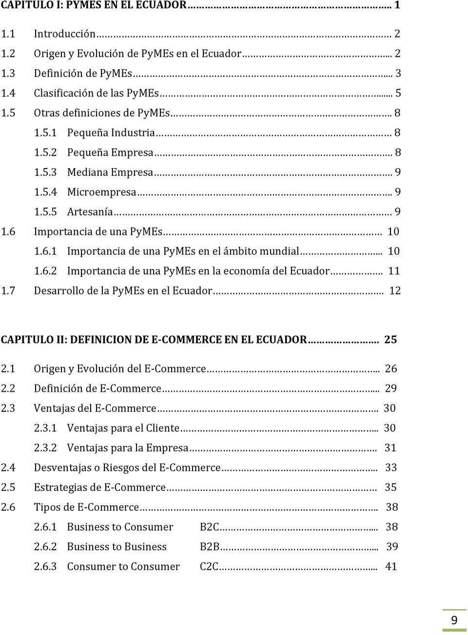 Importancia de una PyMEs 10 1.6.1 Importancia de una PyMEs en el ámbito mundial... 10 1.6.2 Importancia de una PyMEs en la economía del Ecuador. 11 1.7 Desarrollo de la PyMEs en el Ecuador.