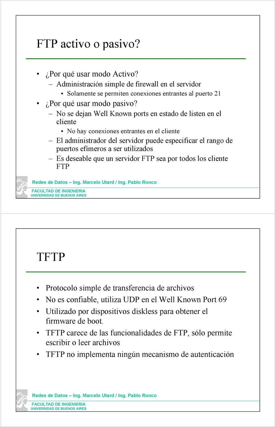ser utilizados Es deseable que un servidor FTP sea por todos los cliente FTP TFTP Protocolo simple de transferencia de archivos No es confiable, utiliza UDP en el Well Known Port 69