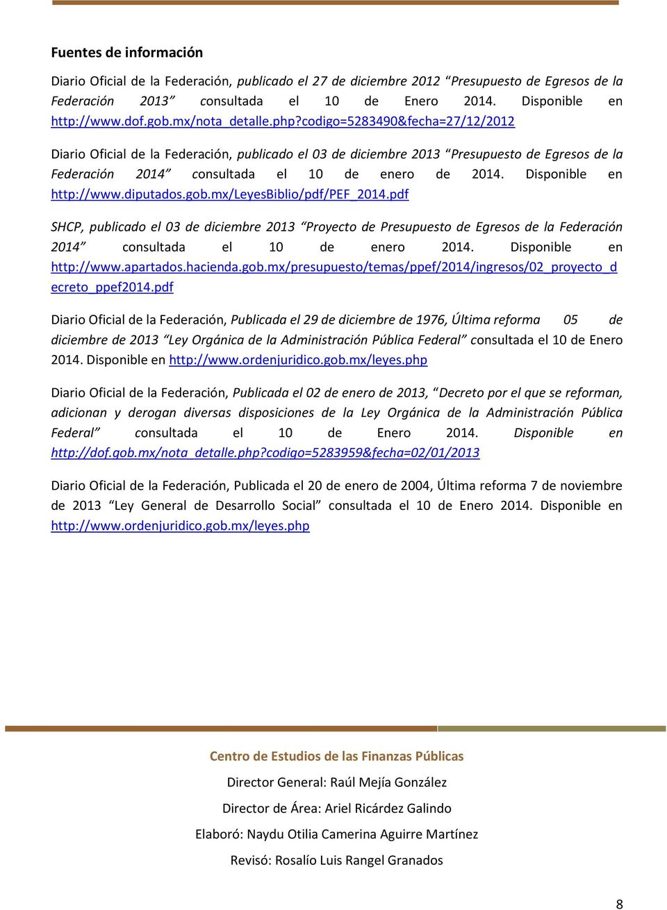 Disponible en http://www.diputados.gob.mx/leyesbiblio/pdf/pef_2014.pdf SHCP, publicado el 03 de diciembre 2013 Proyecto de Presupuesto de Egresos de la Federación 2014 consultada el 10 de enero 2014.