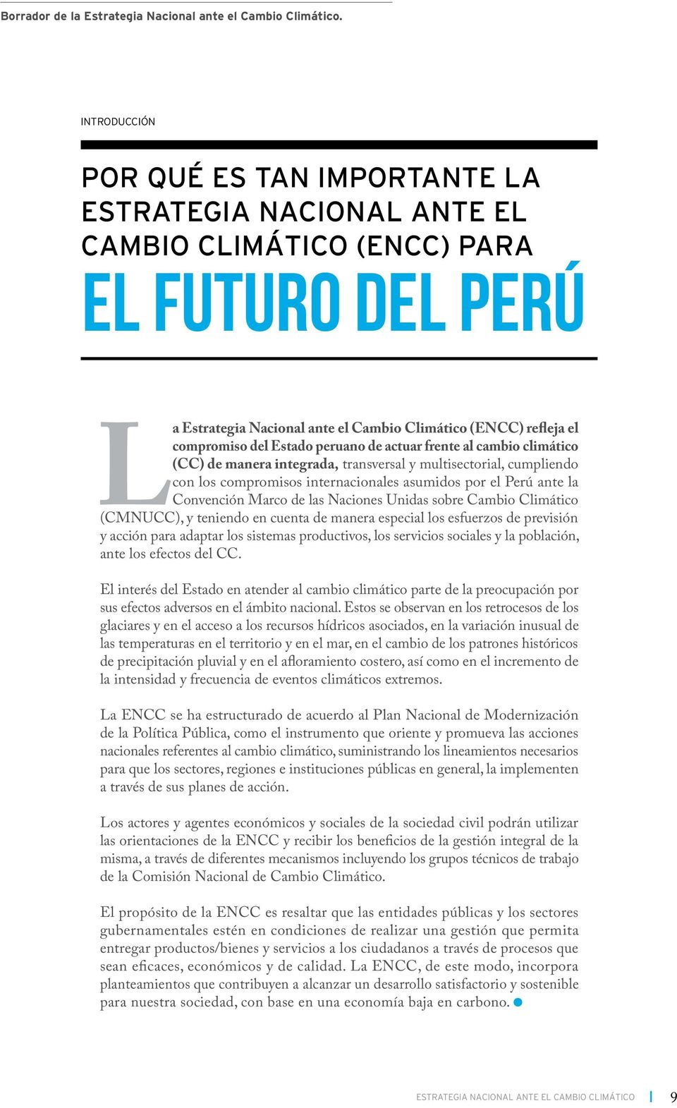 Estado peruano de actuar frente al cambio climático (CC) de manera integrada, transversal y multisectorial, cumpliendo con los compromisos internacionales asumidos por el Perú ante la Convención