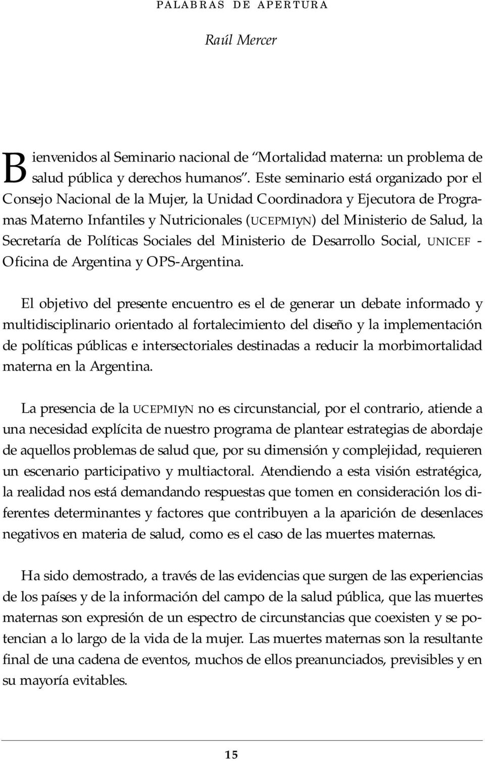 Secretaría de Políticas Sociales del Ministerio de Desarrollo Social, UNICEF - Oficina de Argentina y OPS-Argentina.