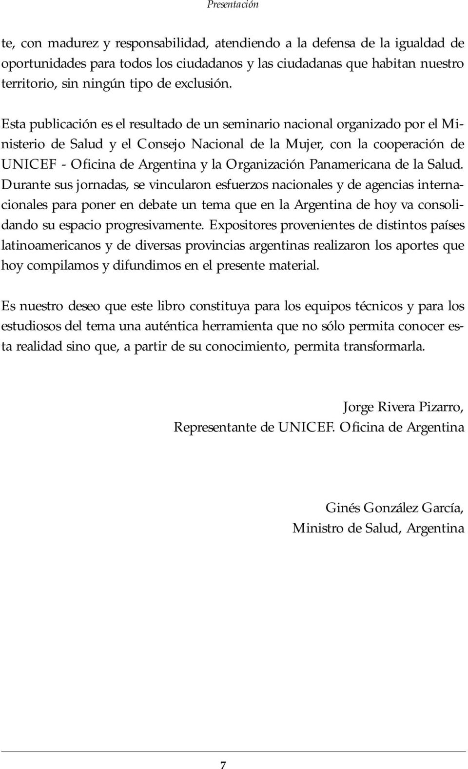 Esta publicación es el resultado de un seminario nacional organizado por el Ministerio de Salud y el Consejo Nacional de la Mujer, con la cooperación de UNICEF - Oficina de Argentina y la