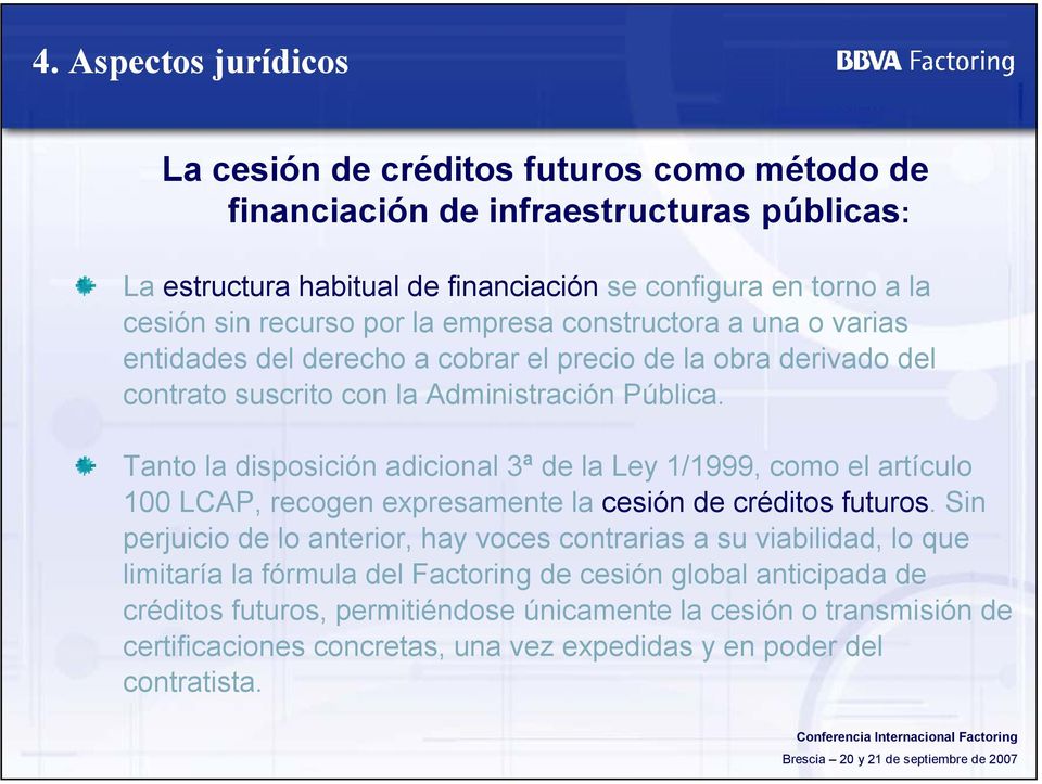 Tanto la disposición adicional 3ª de la Ley 1/1999, como el artículo 100 LCAP, recogen expresamente la cesión de créditos futuros.