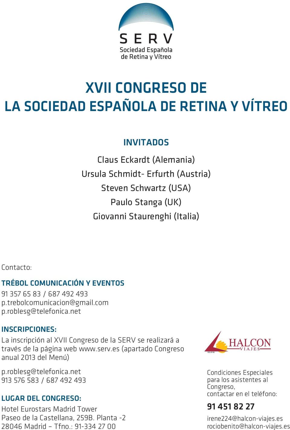 net INSCRIPCIONES: La inscripción al XVII Congreso de la SERV se realizará a través de la página web www.serv.es (apartado Congreso anual 2013 del Menú) p.roblesg@telefonica.