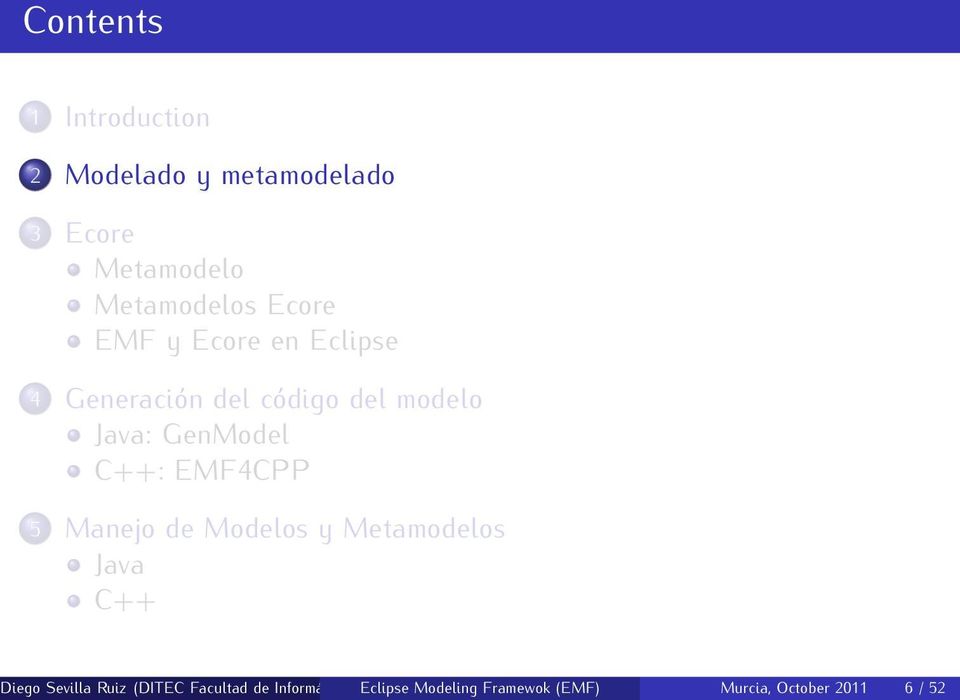 C++: EMF4CPP 5 Manejo de Modelos y Metamodelos Java C++ Diego Sevilla Ruiz (DITEC