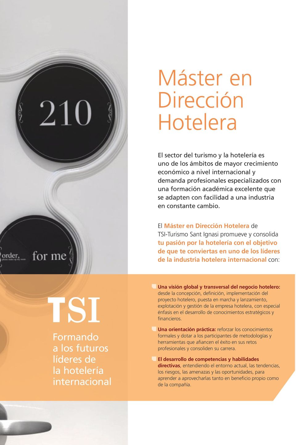 El Máster en Dirección Hotelera de TSI-Turismo Sant Ignasi promueve y consolida tu pasión por la hotelería con el objetivo de que te conviertas en uno de los líderes de la industria hotelera