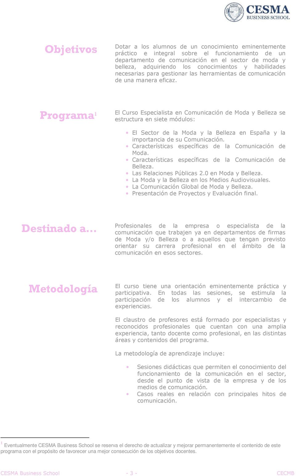 Programa 1 El Curso Especialista en Comunicación de Moda y Belleza se estructura en siete módulos: El Sector de la Moda y la Belleza en España y la importancia de su Comunicación.