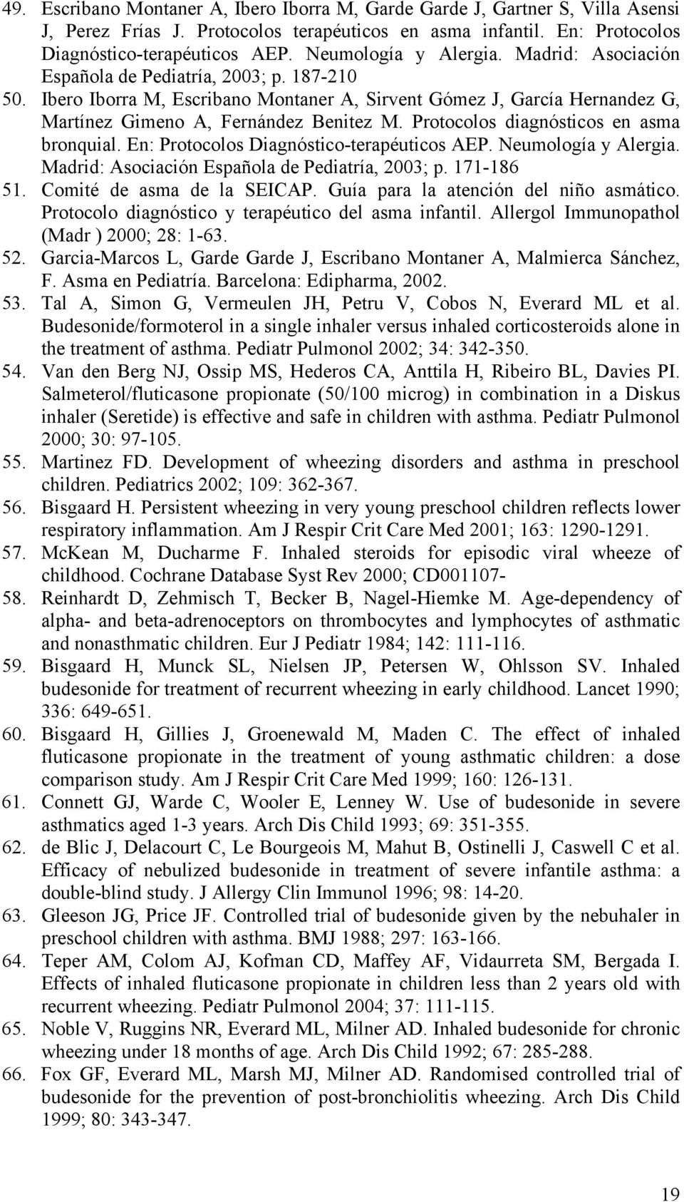 Protocolos diagnósticos en asma bronquial. En: Protocolos Diagnóstico-terapéuticos AEP. Neumología y Alergia. Madrid: Asociación Española de Pediatría, 2003; p. 171-186 51.