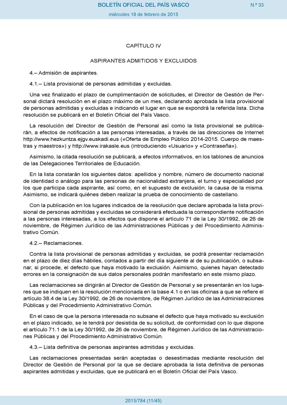 admitidas y excluidas e indicando el lugar en que se expondrá la referida lista. Dicha resolución se publicará en el Boletín Oficial del País Vasco.