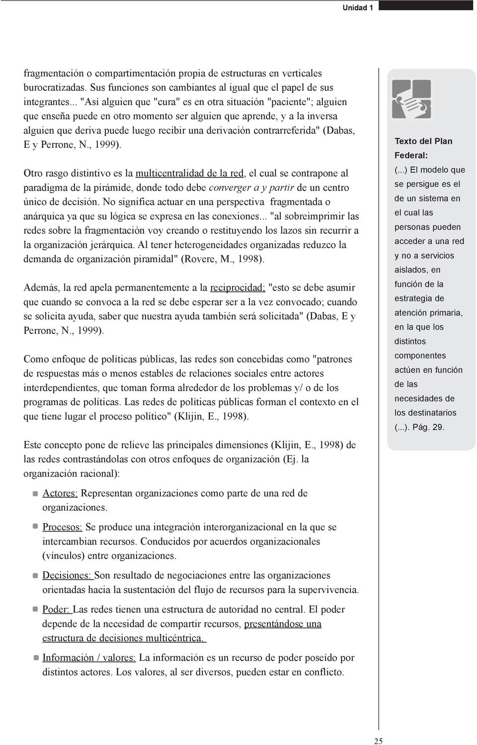 contrarreferida" (Dabas, E y Perrone, N., 1999).
