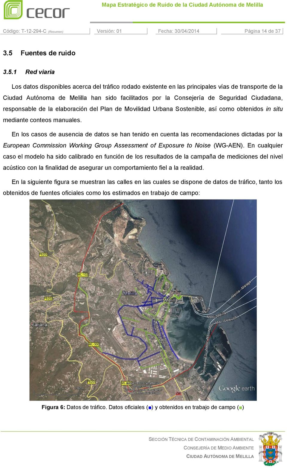 1 Red viaria Los datos disponibles acerca del tráfico rodado existente en las principales vías de transporte de la Ciudad Autónoma de Melilla han sido facilitados por la Consejería de Seguridad