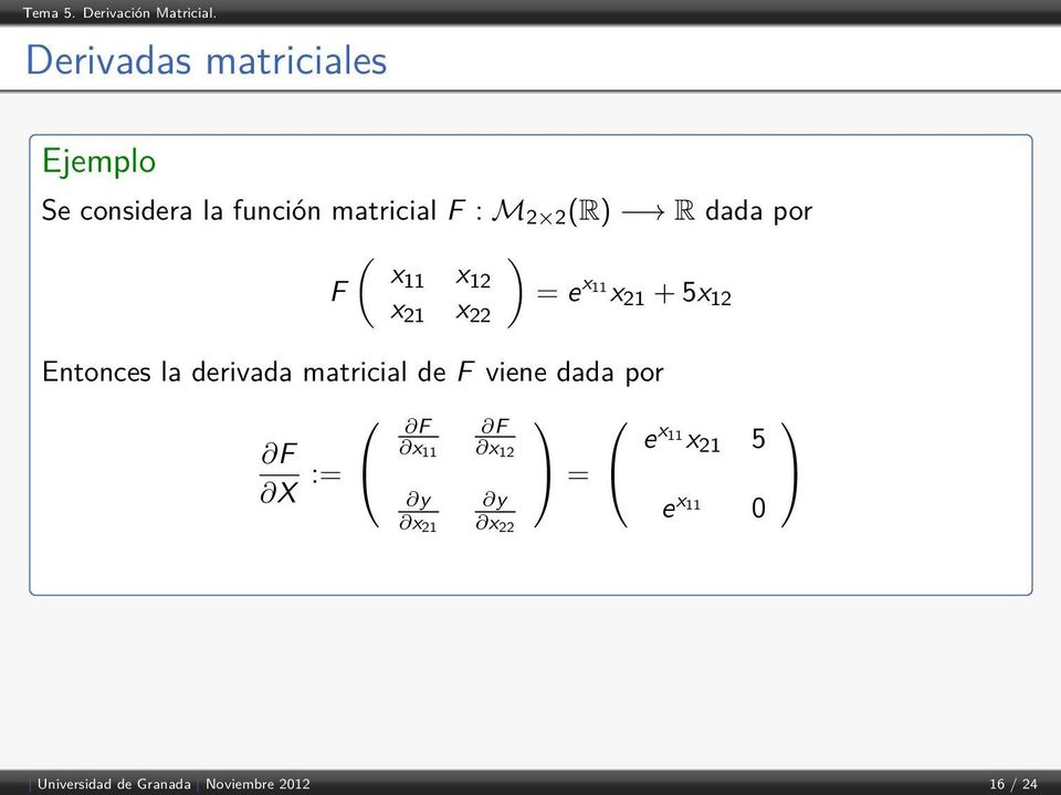 la derivada matricial de F viene dada por F X := F x 11 y x 21 F x 12 y