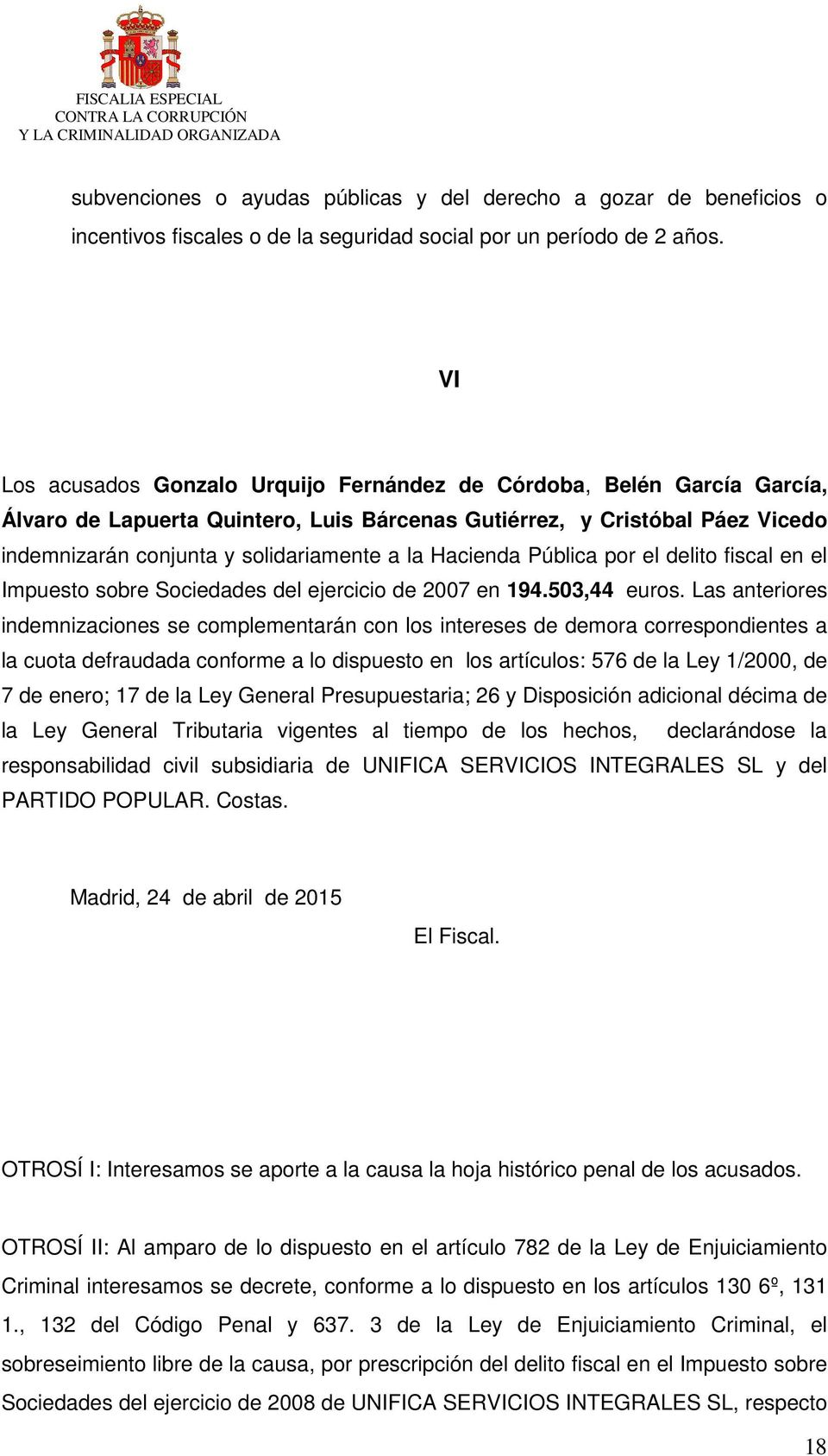 Hacienda Pública por el delito fiscal en el Impuesto sobre Sociedades del ejercicio de 2007 en 194.503,44 euros.