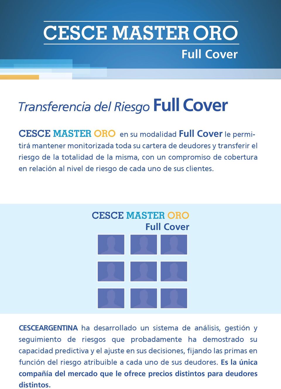CESCE MASTER ORO Full Cover CESCEARGENTINA ha desarrollado un sistema de análisis, gestión y seguimiento de riesgos que probadamente ha demostrado su capacidad