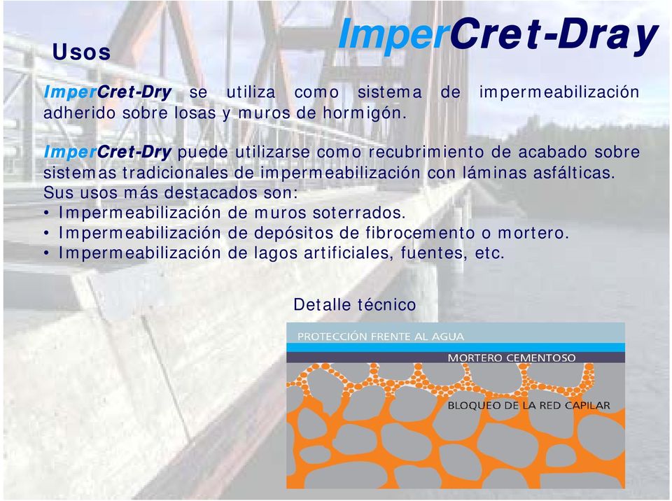 ImperCret-Dry puede utilizarse como recubrimiento de acabado sobre sistemas tradicionales de impermeabilización