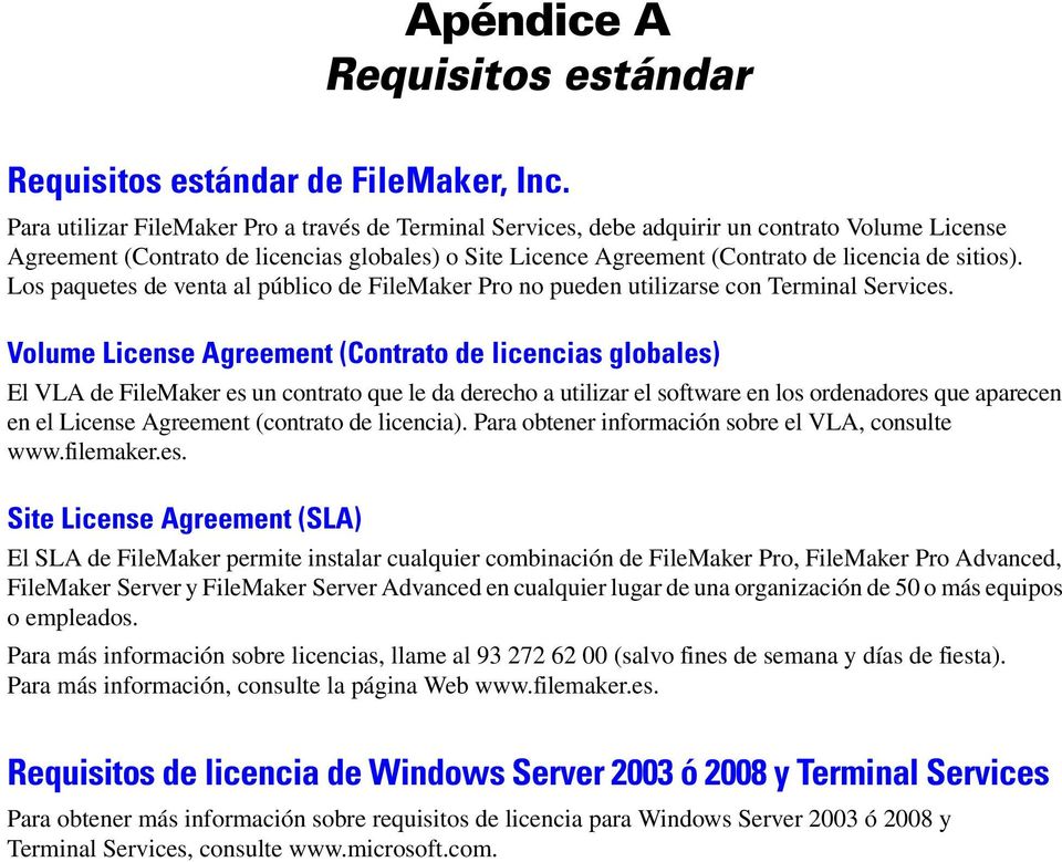 sitios). Los paquetes de venta al público de FileMaker Pro no pueden utilizarse con Terminal Services.
