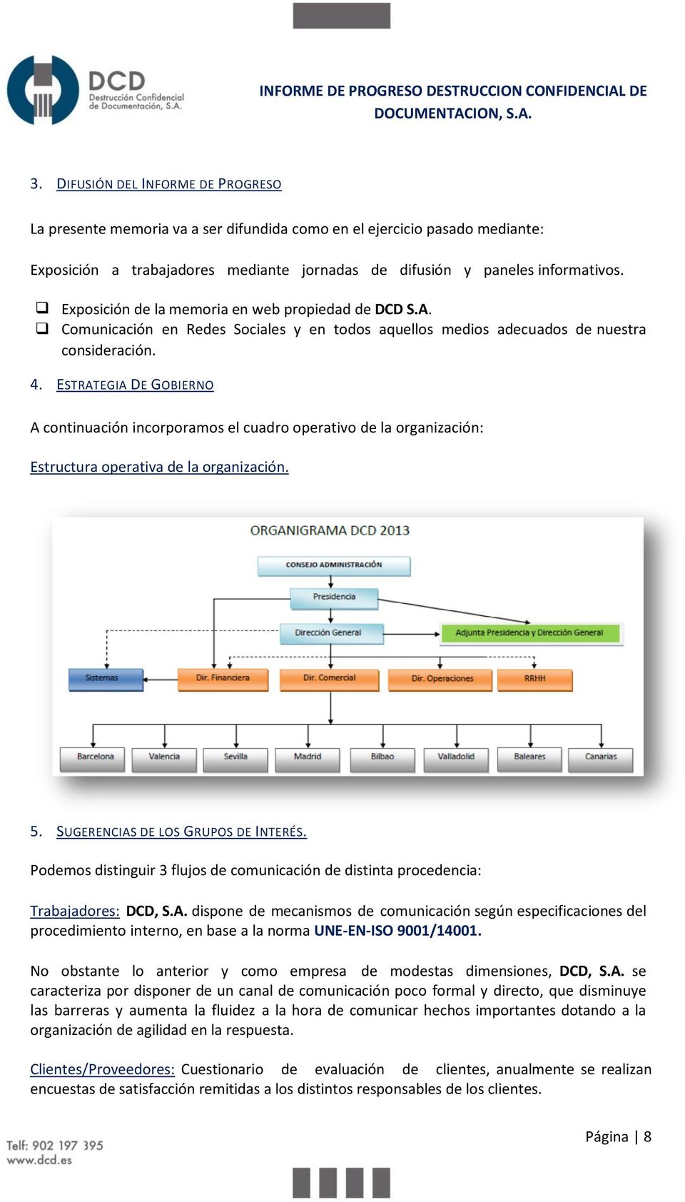 ESTRATEGIA DE GOBIERNO A continuación incorporamos el cuadro operativo de la organización: Estructura operativa de la organización. 5. SUGERENCIAS DE LOS GRUPOS DE INTERÉS.