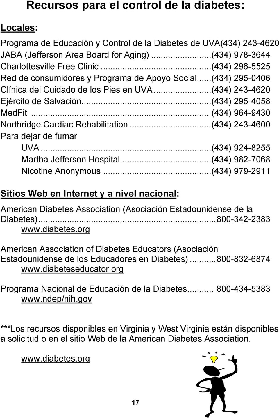 .. (434) 964-9430 Northridge Cardiac Rehabilitation...(434) 243-4600 Para dejar de fumar UVA...(434) 924-8255 Martha Jefferson Hospital...(434) 982-7068 Nicotine Anonymous.