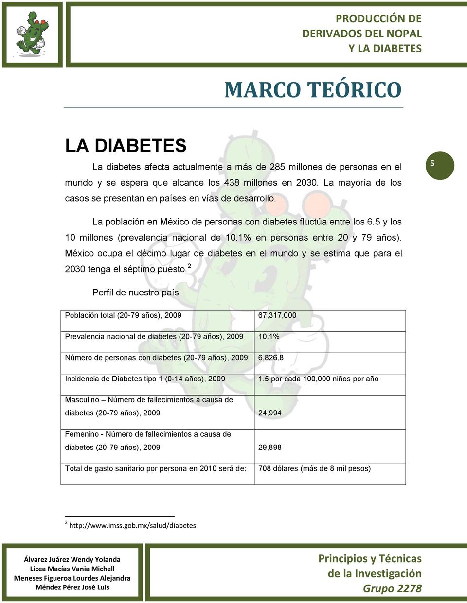 1% en personas entre 20 y 79 años). México ocupa el décimo lugar de diabetes en el mundo y se estima que para el 2030 tenga el séptimo puesto.
