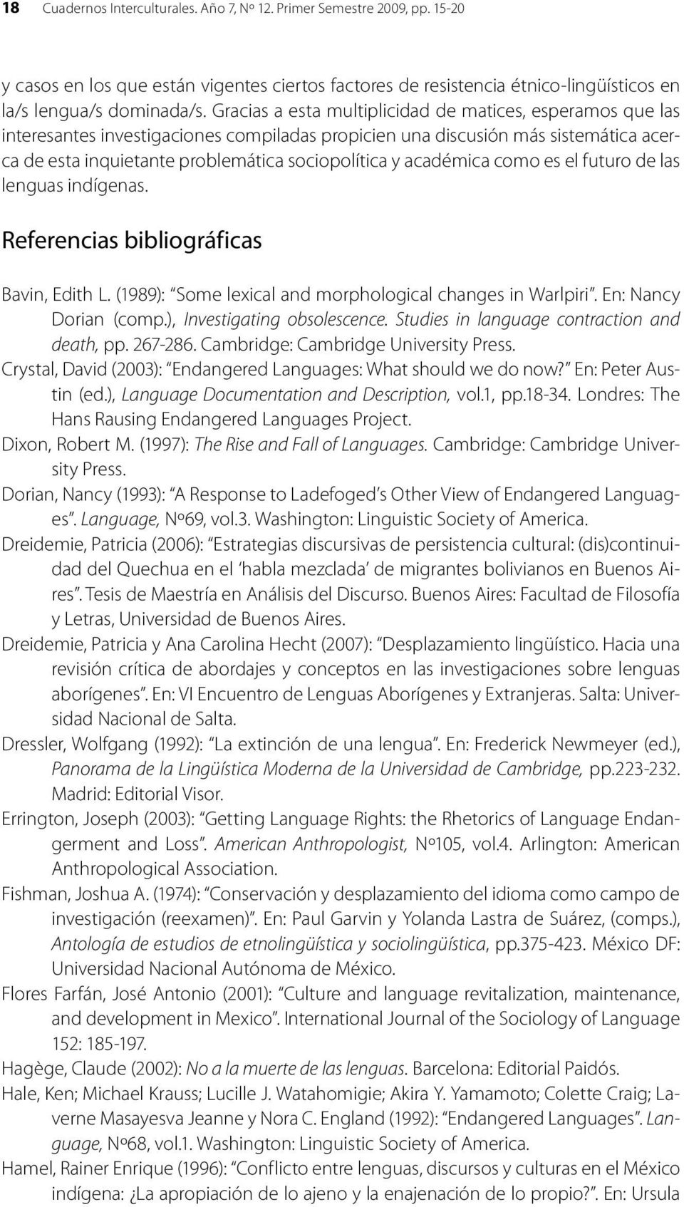 académica como es el futuro de las lenguas indígenas. Referencias bibliográficas Bavin, Edith L. (1989): Some lexical and morphological changes in Warlpiri. En: Nancy Dorian (comp.