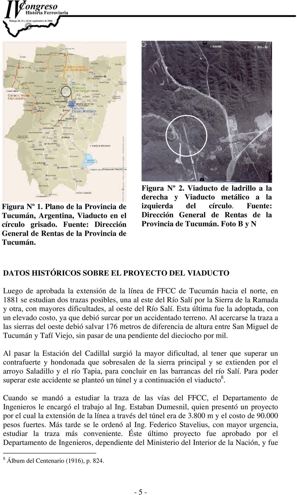 Foto B y N DATOS HISTÓRICOS SOBRE EL PROYECTO DEL VIADUCTO Luego de aprobada la extensión de la línea de FFCC de Tucumán hacia el norte, en 1881 se estudian dos trazas posibles, una al este del Río