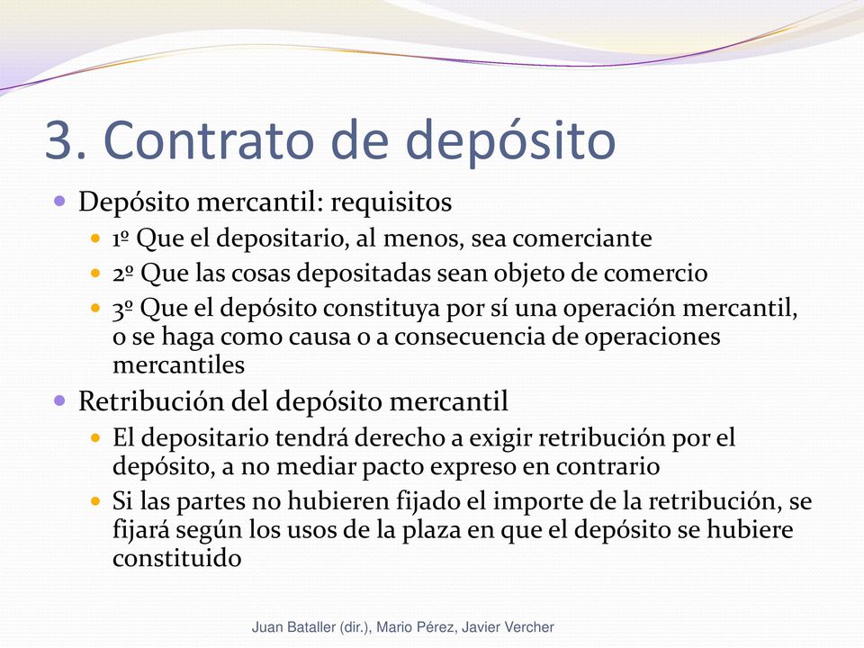 mercantiles Retribución del depósito mercantil El depositario tendrá derecho a exigir retribución por el depósito, a no mediar pacto expreso